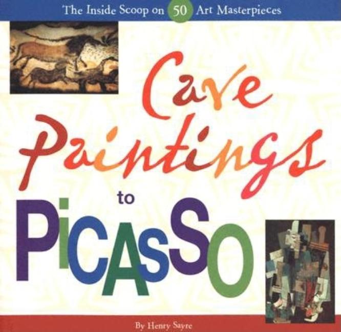 Cave Paintings to Picasso: The Inside Scoop on 50 Art Masterpieces