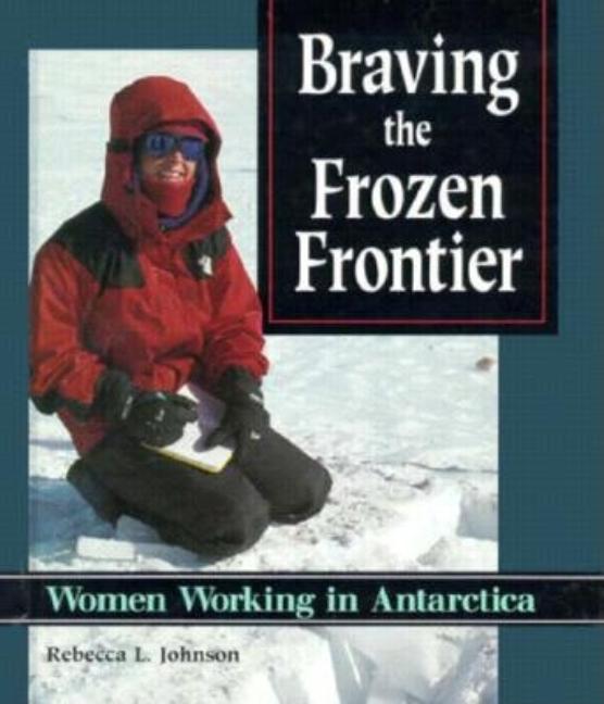 Braving the Frozen Frontier: Women Working in Antarctica