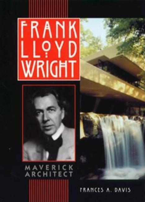 Frank Lloyd Wright: Maverick Architect