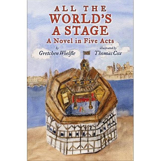 All the World's a Stage: A Novel in Five Acts