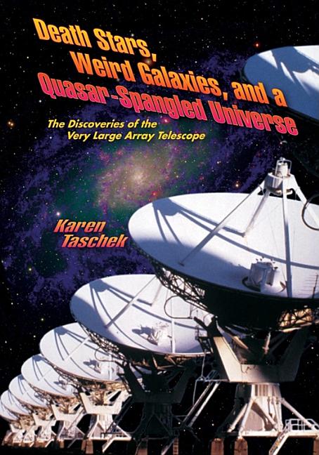 Death Stars, Weird Galaxies, and a Quasar-Spangled Universe: The Discoveries of the Very Large Array Telescope