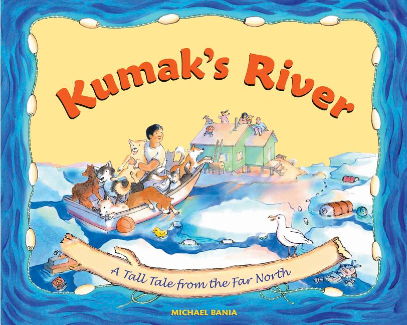 Kumak's River: A Tall Tale from the Far North