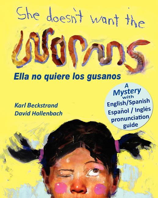 She Doesn't Want the Worms / Ella No Quiere Los Gusanos: A Mystery