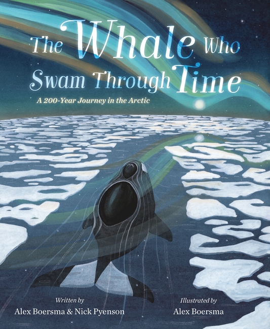 The Whale Who Swam Through Time: A Two-Hundred-Year Journey in the Arctic