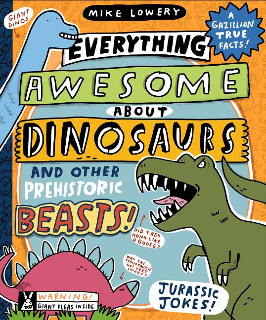 Everything Awesome about Dinosaurs and Other Prehistoric Beasts