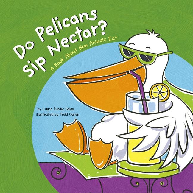 Do Pelicans Sip Nectar?: A Book about How Animals Eat