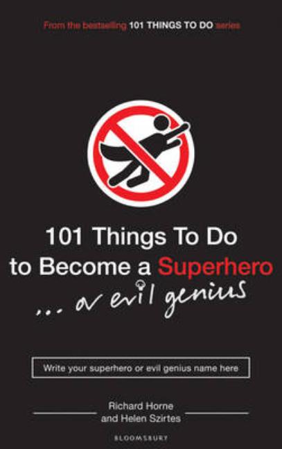 101 Things to Do to Become a Superhero... Or Evil Genius
