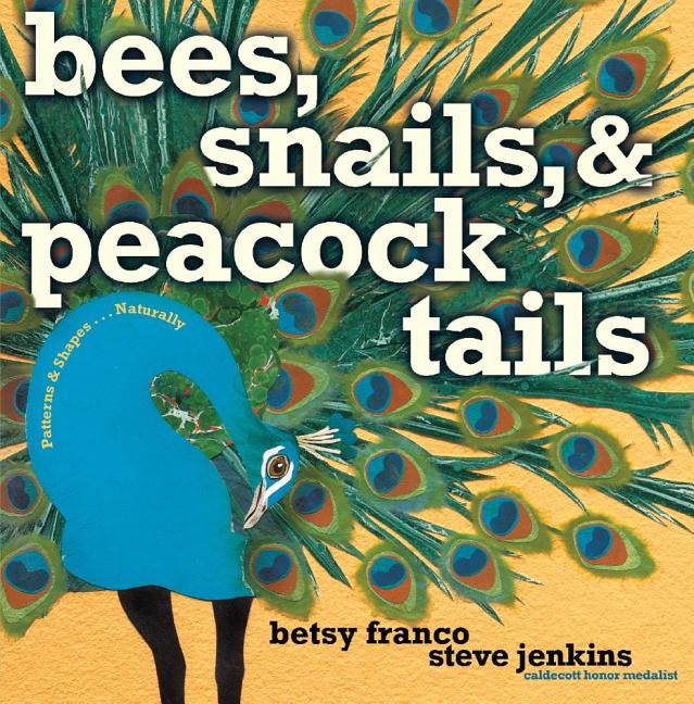 Bees, Snails, & Peacock Tails: Patterns & Shapes... Naturally