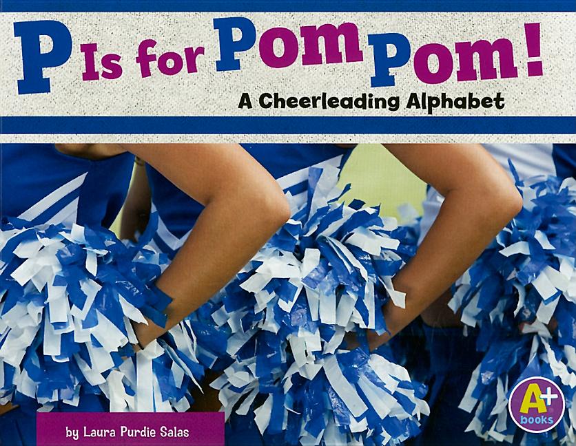 P Is for Pom Pom!: A Cheerleading Alphabet