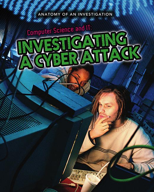Computer Science and IT: Investigating a Cyber Attack