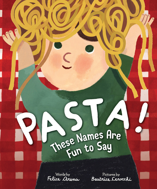 Pasta!: These Names Are Fun to Say