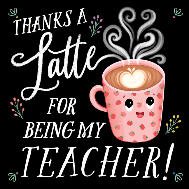 Thanks a Latte for Being My Teacher!