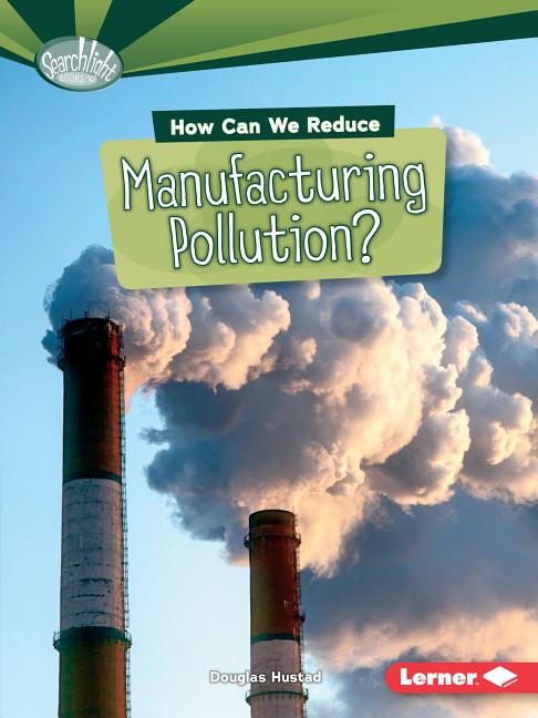 How Can We Reduce Manufacturing Pollution?