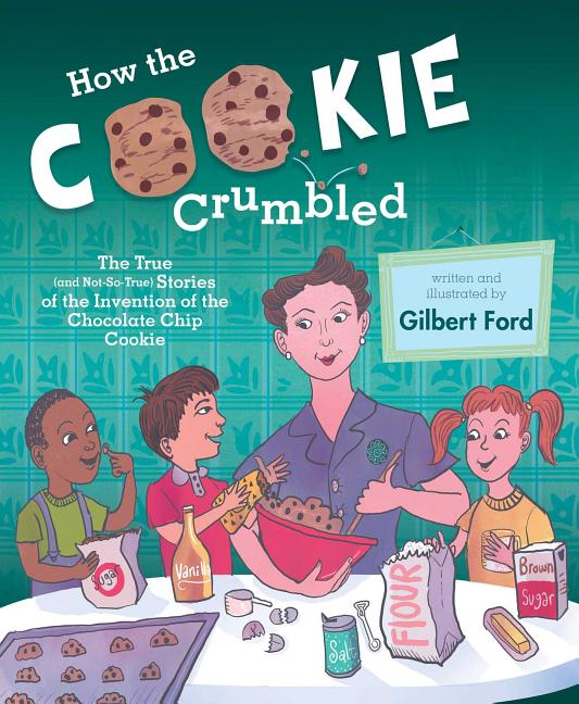 How the Cookie Crumbled: The True (and Not-So-True) Stories of the Invention of the Chocolate Chip Cookie