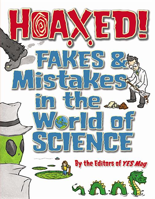 Hoaxed!: Fakes & Mistakes in the World of Science