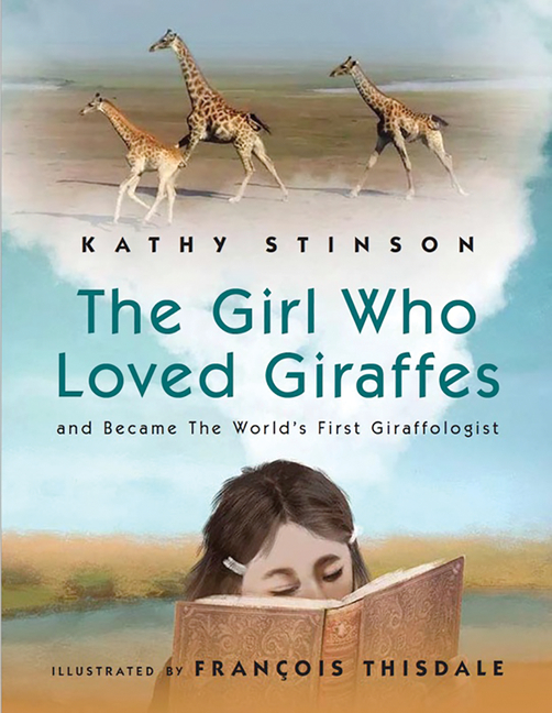 Girl Who Loved Giraffes, The: And Became the World's First Giraffologist