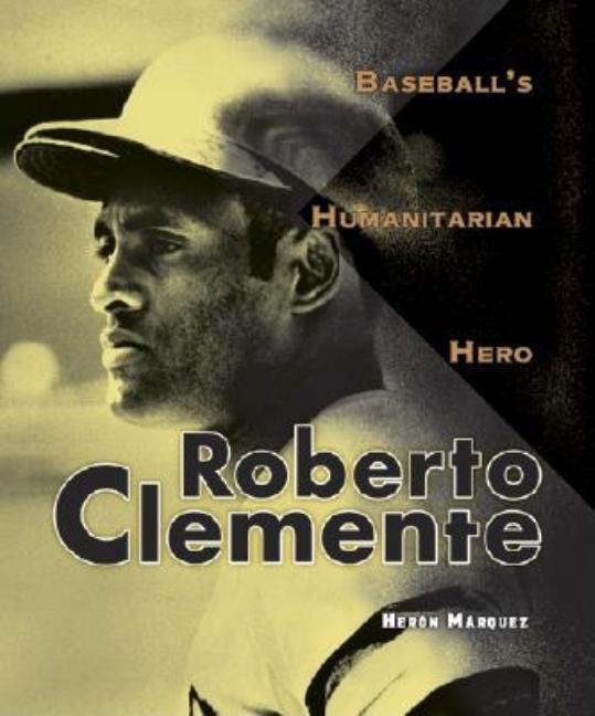 Roberto Clemente: Baseball's Humanitarian Hero