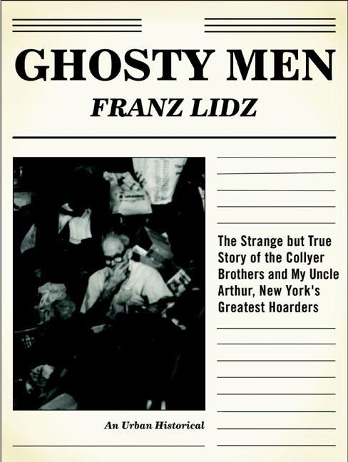 Ghosty Men: The Strange But True Story of the Collyer Brothers, New York's Greatest Hoarders