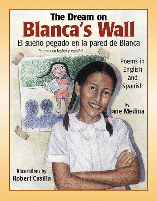 The Dream On Blanca's Wall: Poems In English And Spanish / El sueno pegado en la pared de Blanca: poemas en Ingles y Espanol