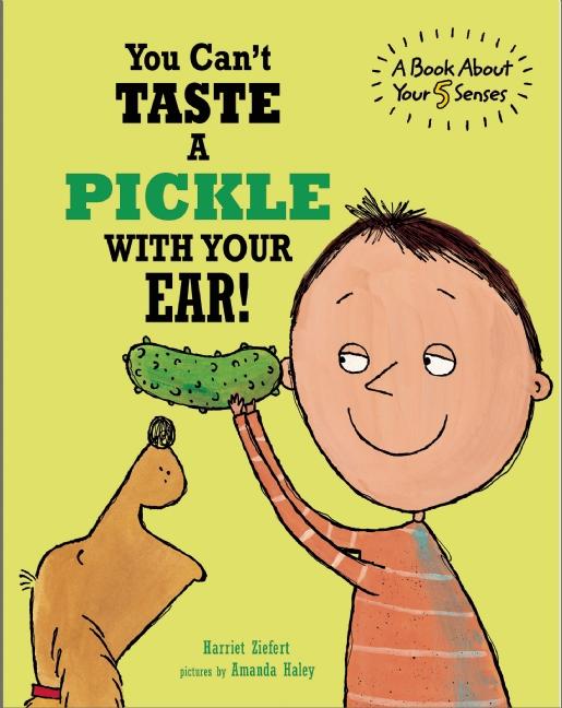 You Can't Taste a Pickle with Your Ear!: A Book about Your 5 Senses