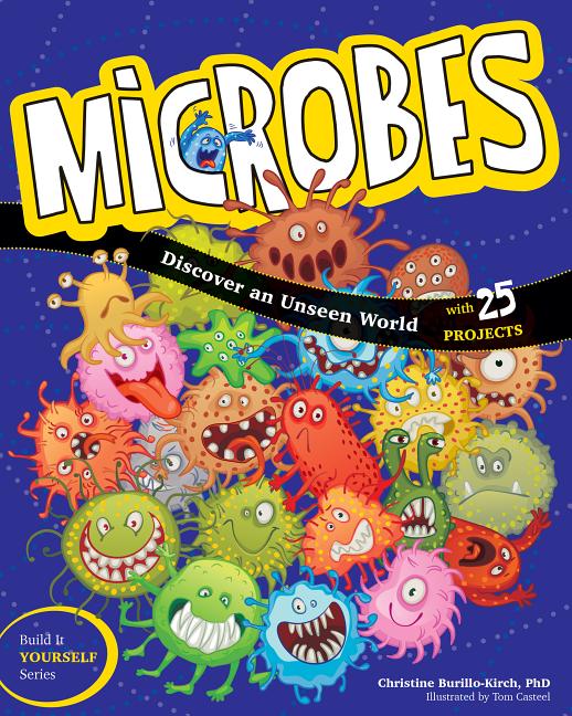 Microbes: Discover an Unseen World with 25 Projects