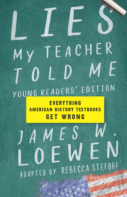 Lies My Teacher Told Me (Young Readers' Edition): Everything American History Textbooks Get Wrong