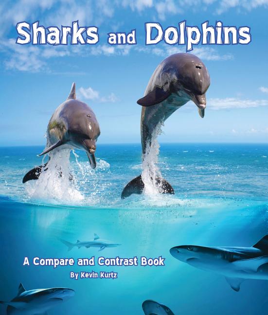 Sharks and Dolphins: A Compare and Contrast Book