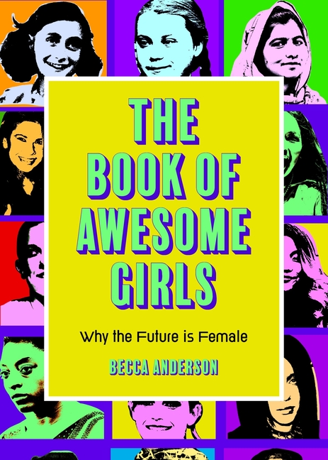 The Book of Awesome Girls: Why the Future Is Female