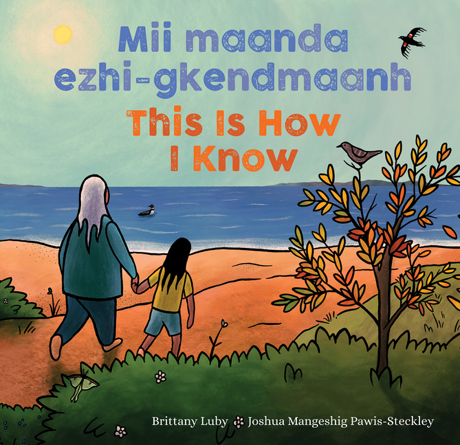 Mii Maanda Ezhi-Gkendmaanh / This Is How I Know: Niibing, Dgwaagig, Bboong, Mnookmig Dbaadjigaade Maanpii Mzin'igning / A Book about the Seasons