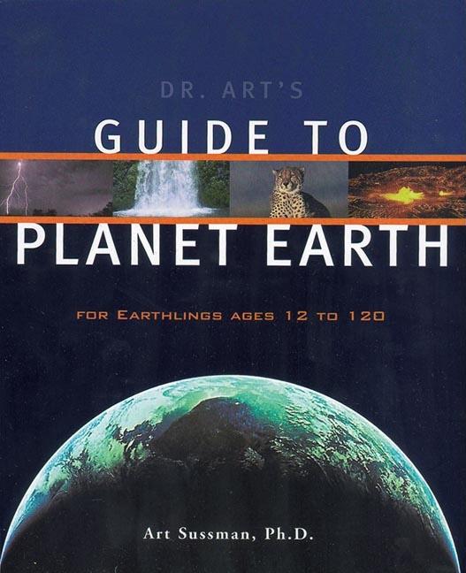 Dr. Art's Guide to Planet Earth: For Earthlings Ages 12 to 120