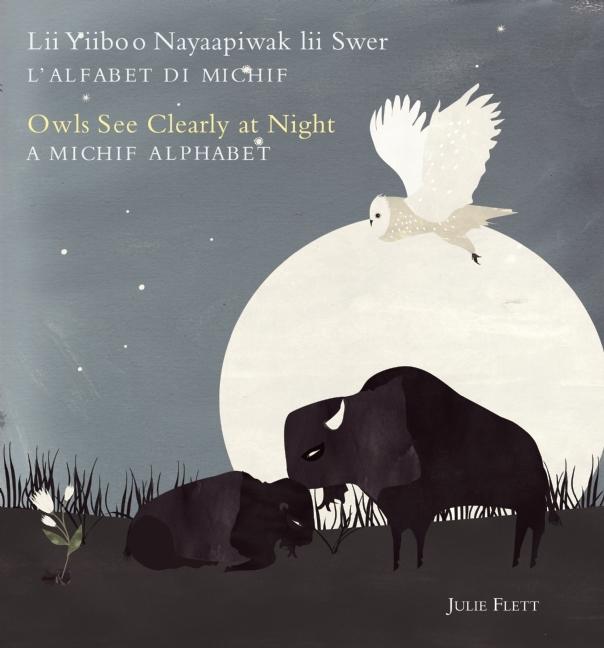 Lii Yiiboo Nayaapiwak lii Swer: L'Alfabet Di Michif / Owls See Clearly at Night: A Michif Alphabet