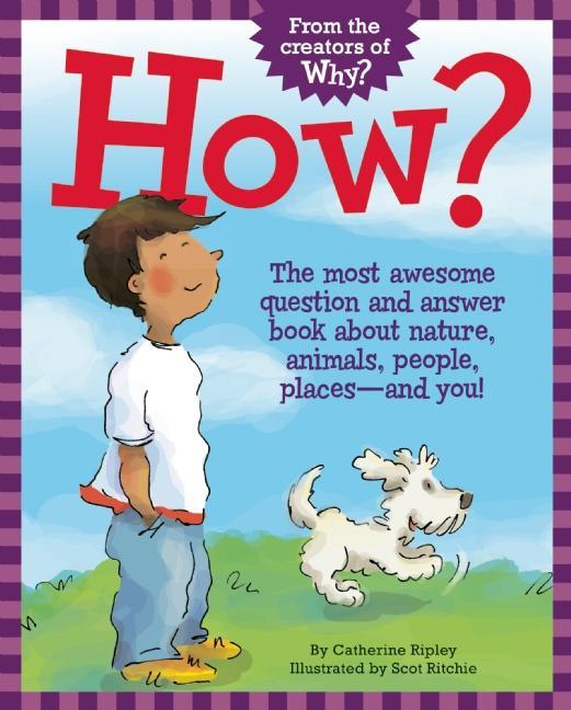 How?: The Most Awesome Question and Answer Book about Nature, Animals, People, Places - And You!