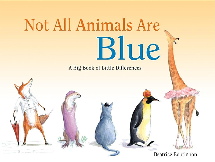 Not All Animals Are Blue: A Big Book of Little Differences