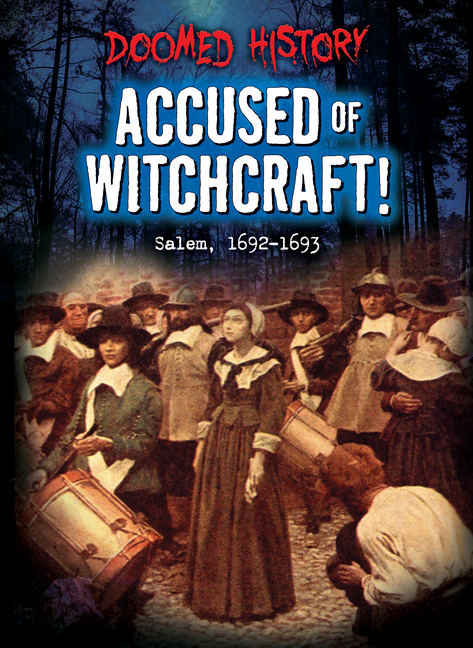 Accused of Witchcraft!: Salem, 1692-1693