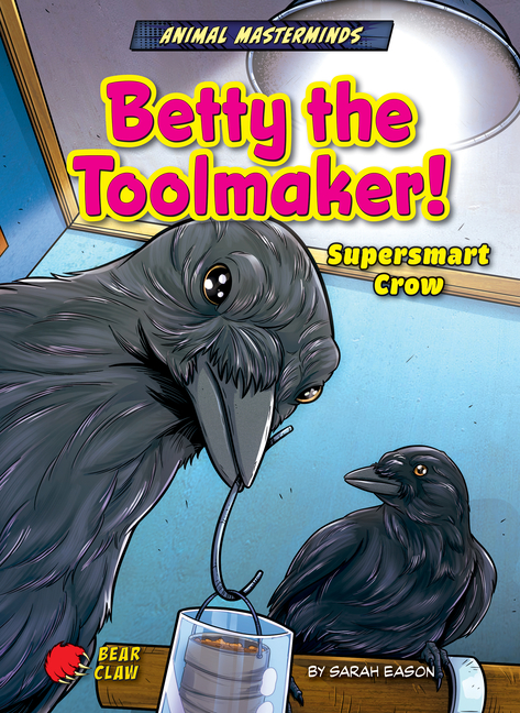 Betty the Toolmaker!: Supersmart Crow