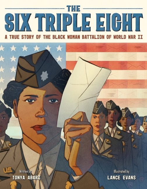 The Six Triple Eight: A True Story of the Black Woman Battalion of World War II