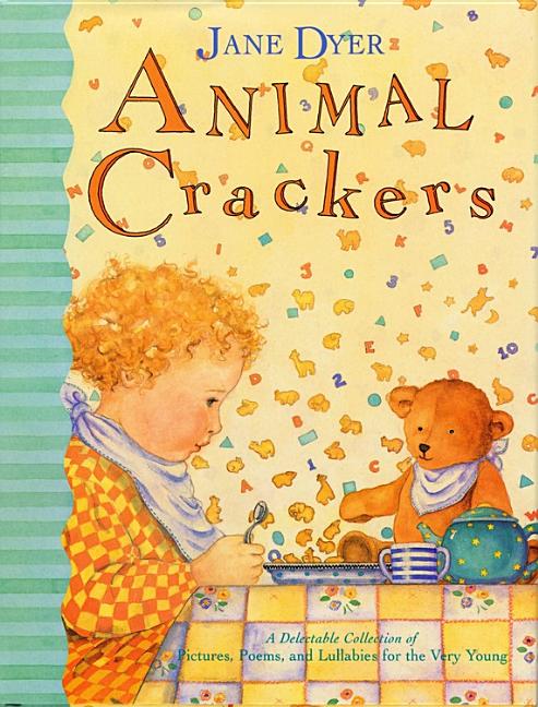 Animal Crackers: A Delectable Collection of Pictures, Poems, and Lullabies for the Very Young