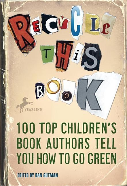 Recycle This Book: 100 Top Children's Book Authors Tell You How to Go Green