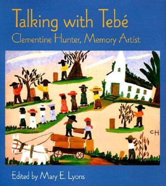 Talking with Tebe: Clementine Hunter, Memory Artist