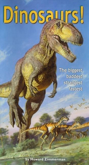 Dinosaurs!: The Biggest Baddest Strangest Fastest
