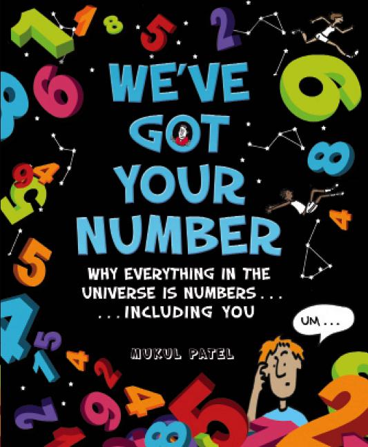 We've Got Your Number: Why Everything in the Universe is Numbers...Including You