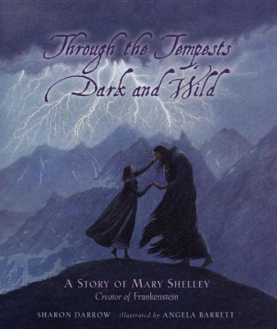 Through the Tempests Dark and Wild: A Story of Mary Shelley, Creator of Frankenstein