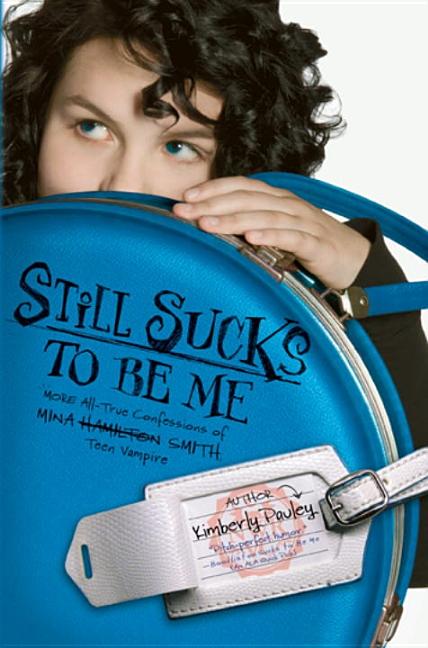 Still Sucks to Be Me: More All-True Confessions of Mina Smith, Teen Vampire
