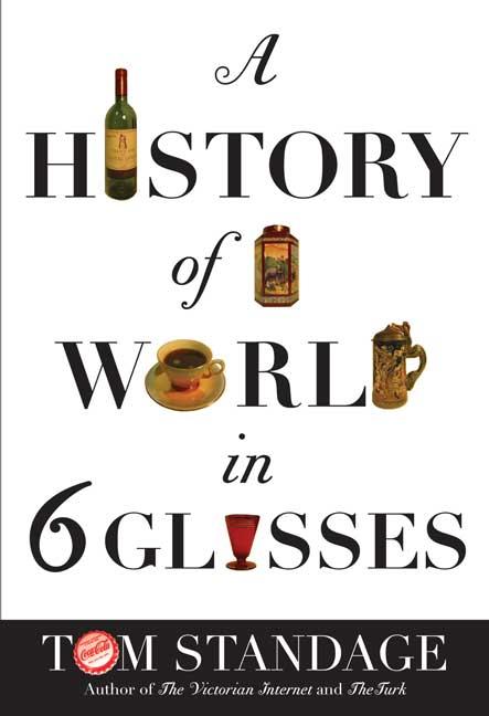 A History of the World in 6 Glasses