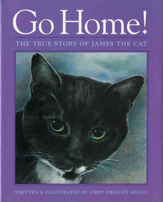 Go Home!: The True Story of James the Cat
