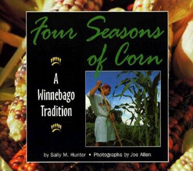 Four Seasons of Corn: A Winnebago Tradition