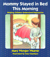 Mommy Stayed in Bed This Morning: Helping Children Understand Depression