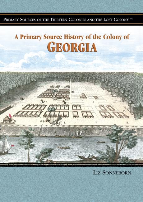 A Primary Source History of the Colony of Georgia