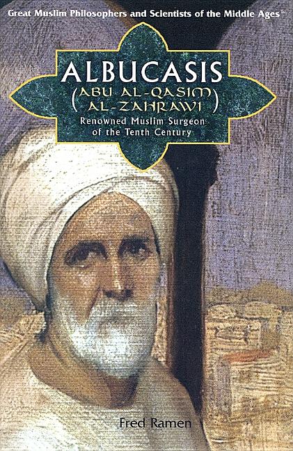 Albucasis (Abu Al-Qasim Al-Zahrawi): Renowned Muslim Surgeon of the Tenth Century