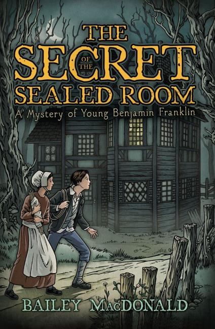 The Secret of the Sealed Room: A Mystery of Young Benjamin Franklin